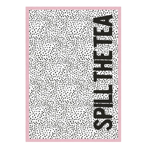 Spill the Tea - Tea Towel #895